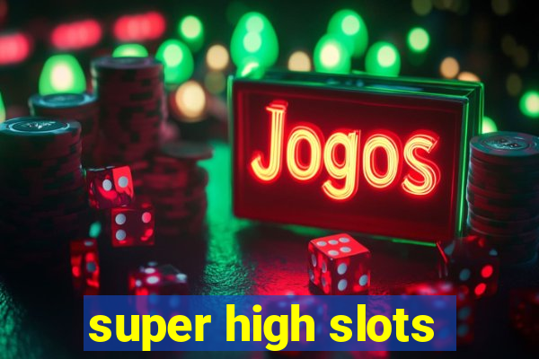 super high slots