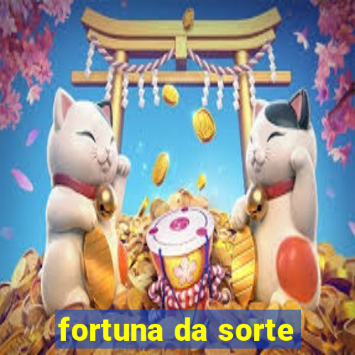 fortuna da sorte