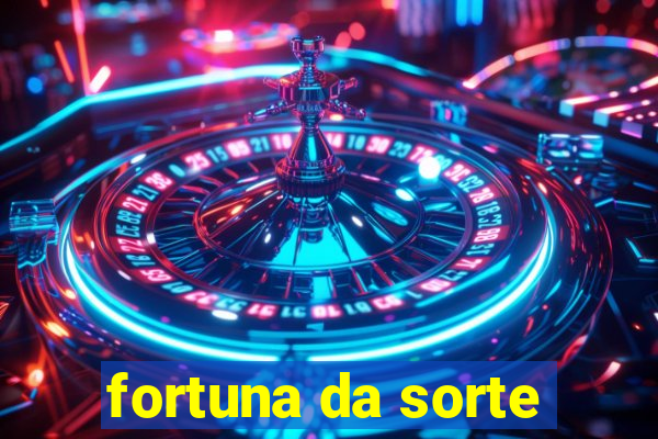 fortuna da sorte