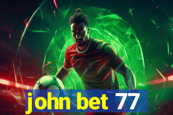 john bet 77