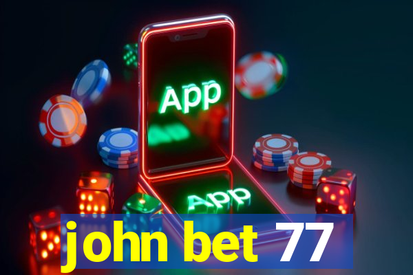 john bet 77