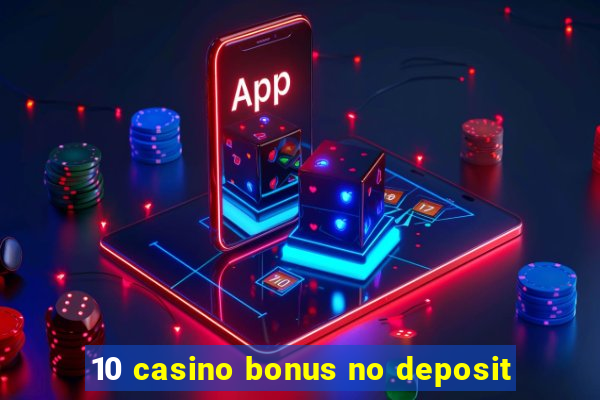 10 casino bonus no deposit