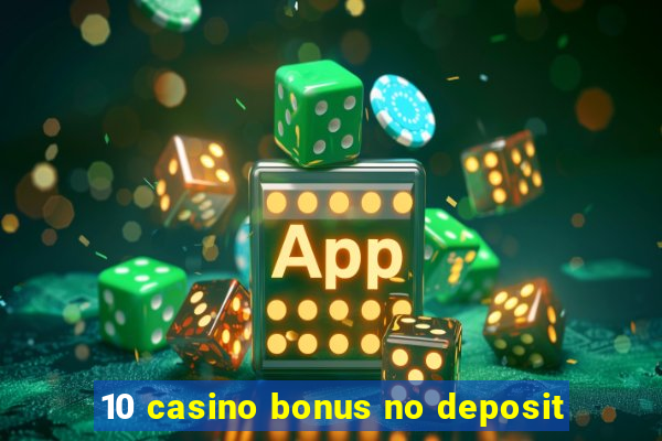 10 casino bonus no deposit