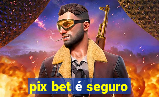 pix bet é seguro