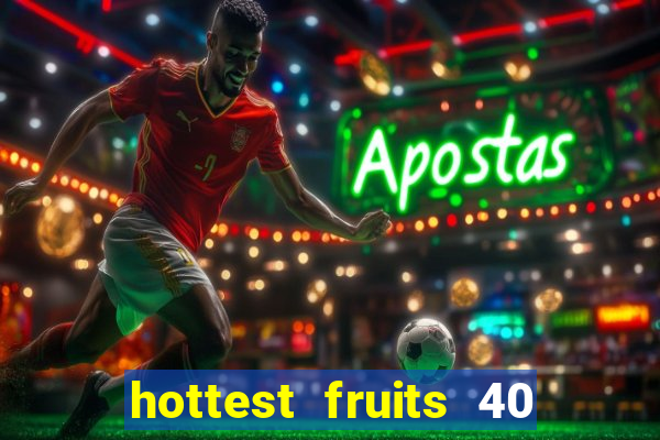 hottest fruits 40 slot free play