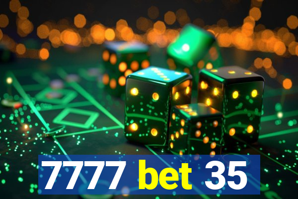 7777 bet 35