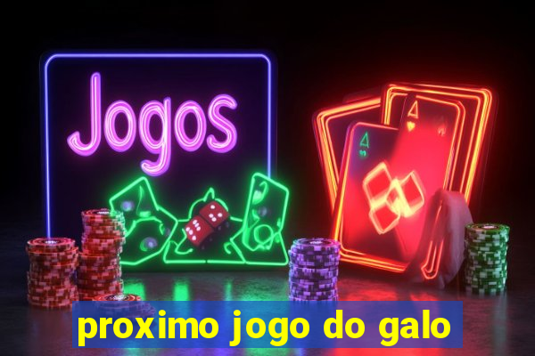 proximo jogo do galo