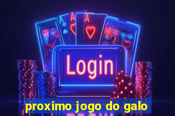 proximo jogo do galo