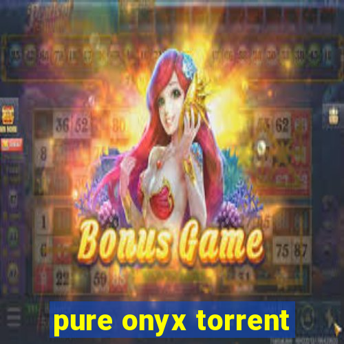 pure onyx torrent