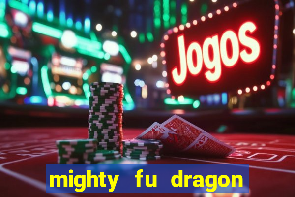 mighty fu dragon slot casino