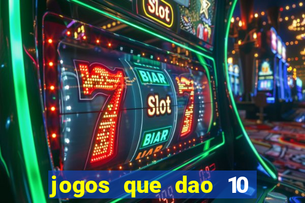 jogos que dao 10 reais ao se cadastrar