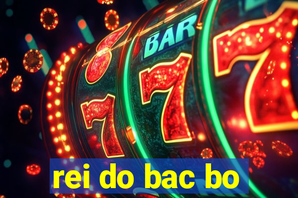 rei do bac bo