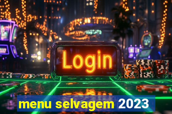 menu selvagem 2023