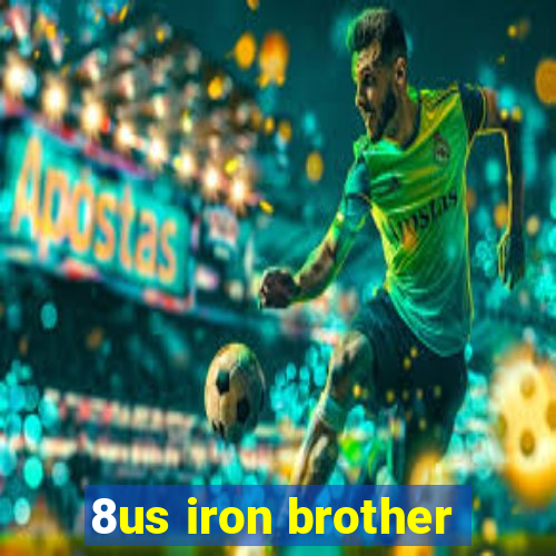 8us iron brother