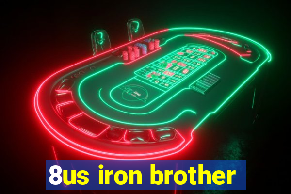 8us iron brother