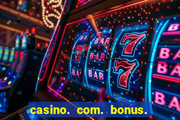 casino. com. bonus. sem. deposito.