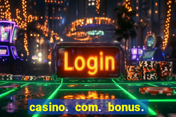 casino. com. bonus. sem. deposito.