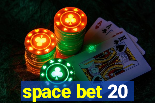 space bet 20