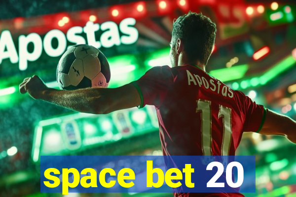 space bet 20