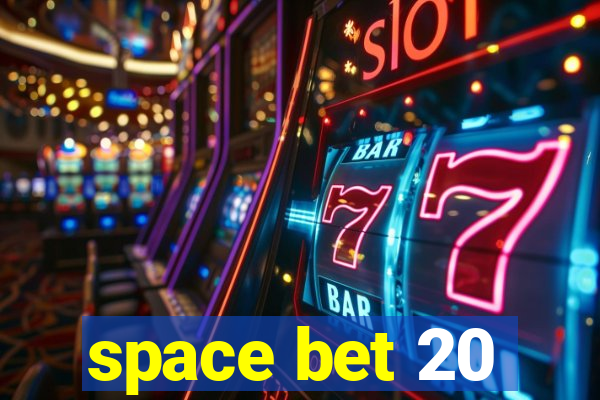 space bet 20