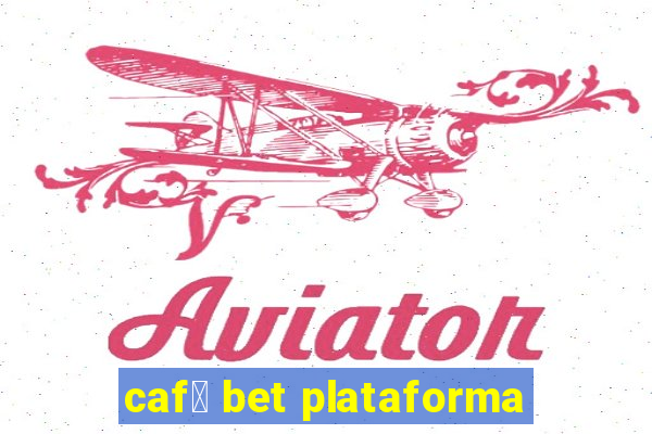 caf茅 bet plataforma