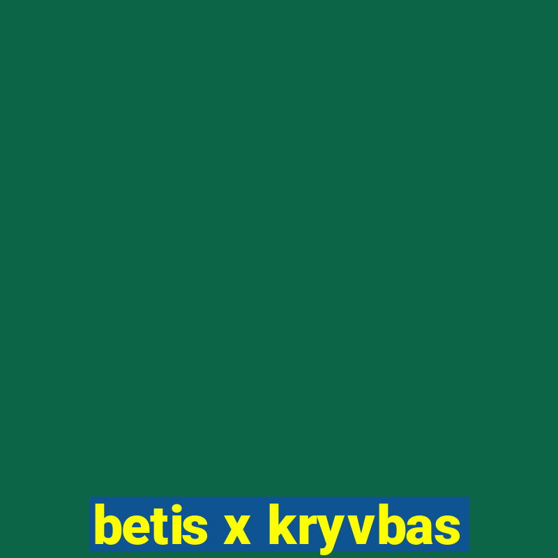 betis x kryvbas