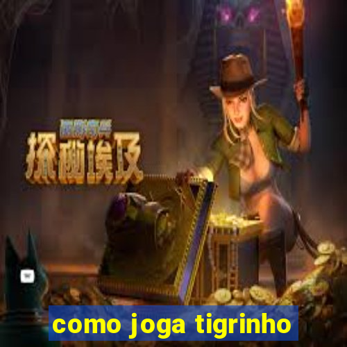 como joga tigrinho