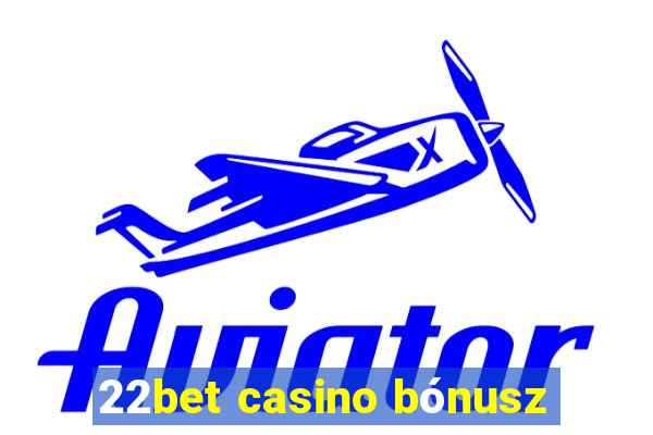 22bet casino bónusz