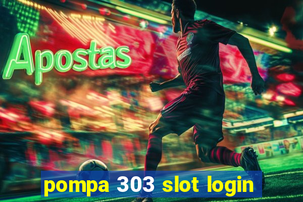 pompa 303 slot login