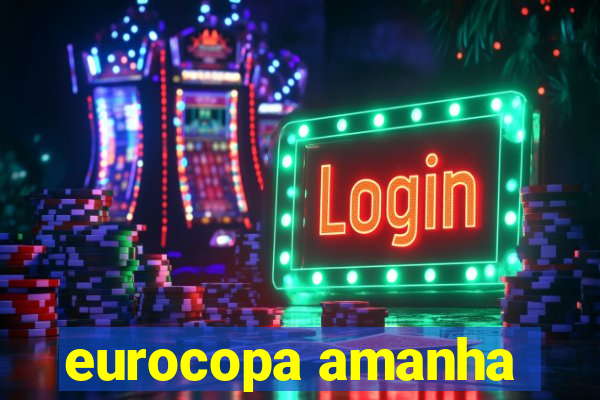 eurocopa amanha