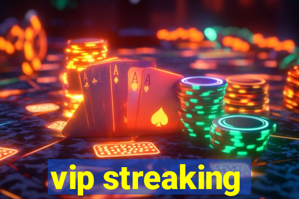 vip streaking