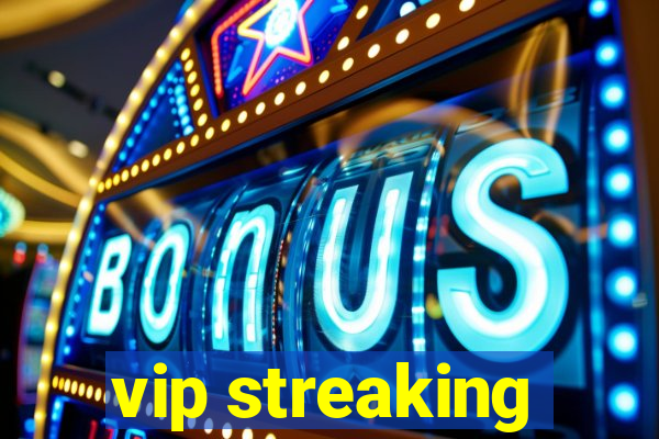 vip streaking