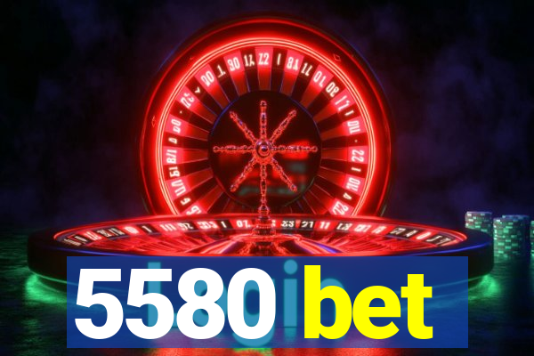 5580 bet