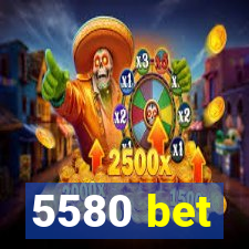 5580 bet