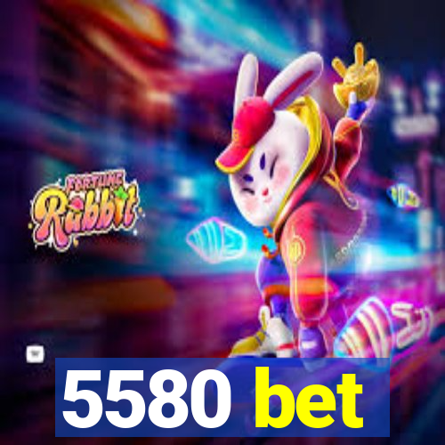 5580 bet