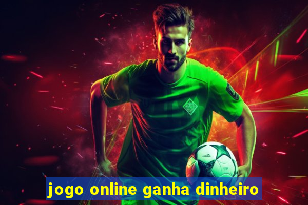 jogo online ganha dinheiro