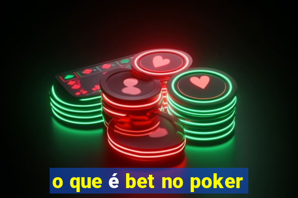 o que é bet no poker