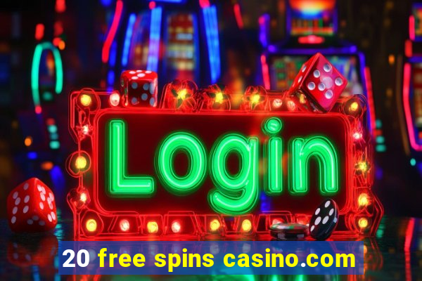 20 free spins casino.com