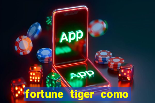 fortune tiger como jogar e ganhar