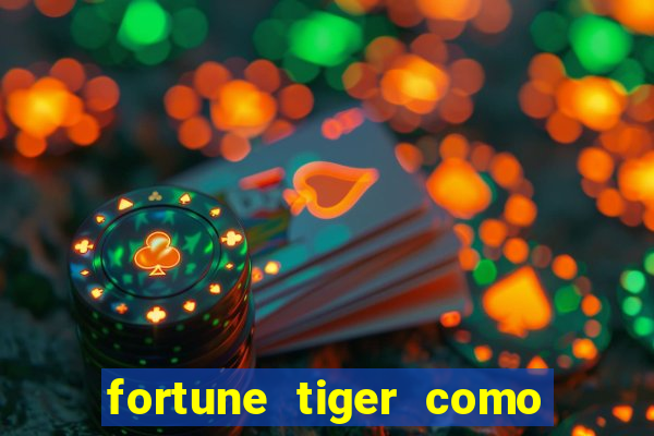 fortune tiger como jogar e ganhar