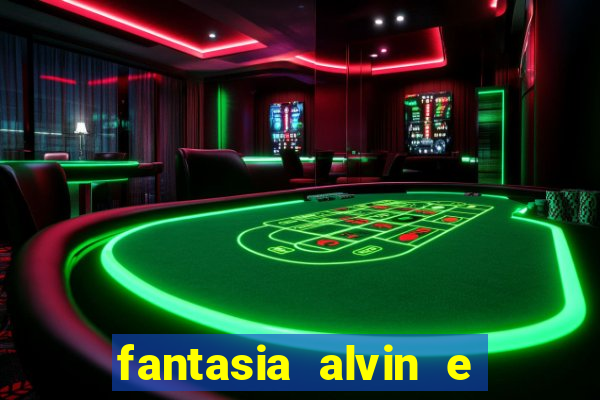 fantasia alvin e os esquilos