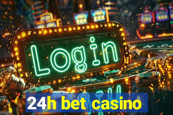 24h bet casino