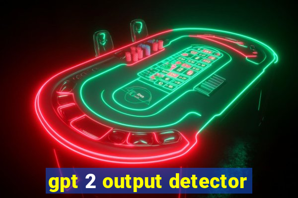 gpt 2 output detector