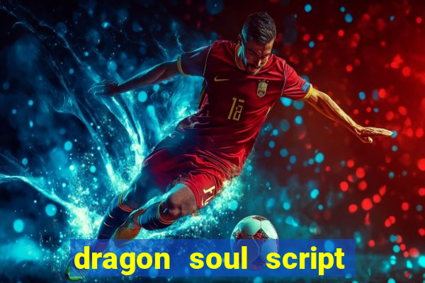 dragon soul script no key