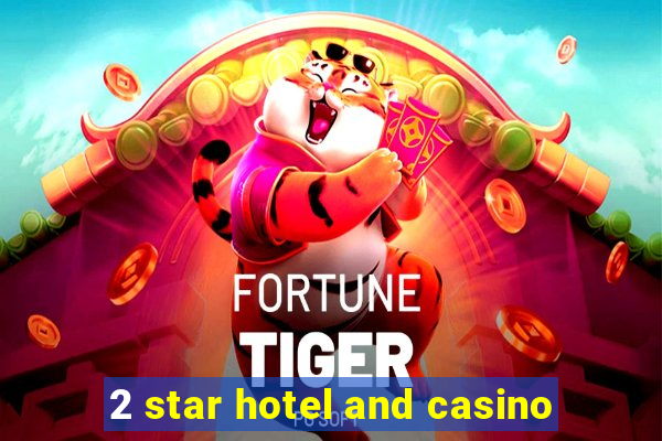 2 star hotel and casino