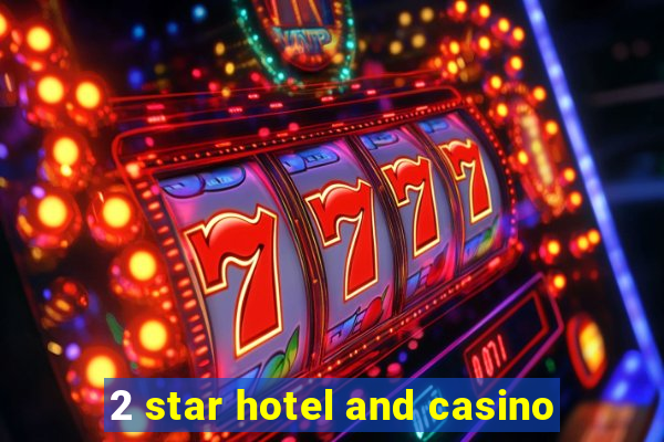 2 star hotel and casino