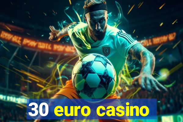 30 euro casino