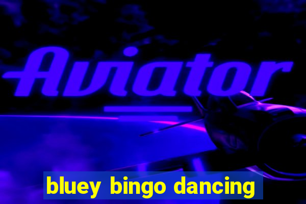 bluey bingo dancing