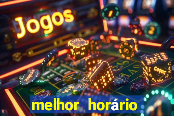 melhor horário para jogar fortune tiger bet7k