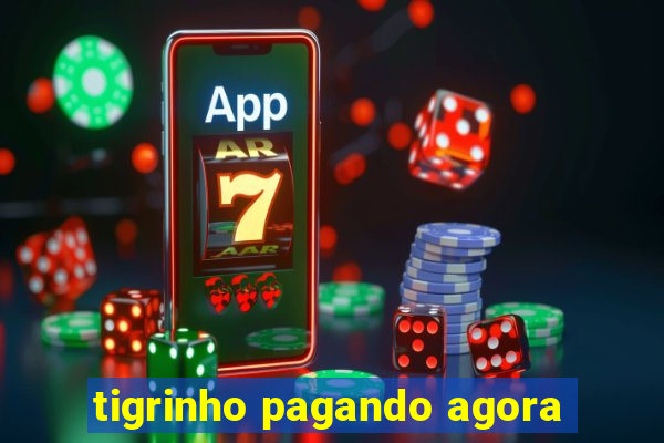 tigrinho pagando agora